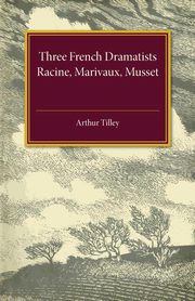 Three French Dramatists, Tilley Arthur Augustus
