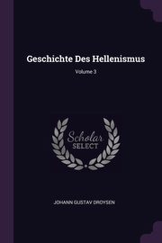 Geschichte Des Hellenismus; Volume 3, Droysen Johann Gustav