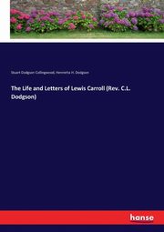 The Life and Letters of Lewis Carroll (Rev. C.L. Dodgson), Collingwood Stuart Dodgson