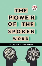 The Power Of The Spoken Word, Scovel Shinn Florence