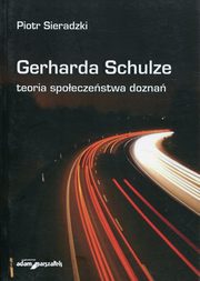 ksiazka tytu: Gerharda Schulze teoria spoeczestwa dozna autor: Sieradzki Piotr