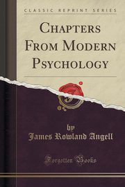 ksiazka tytu: Chapters From Modern Psychology (Classic Reprint) autor: Angell James Rowland