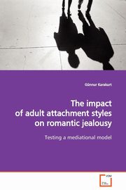 ksiazka tytu: The impact of adult attachment styles on romantic jealousy autor: Karakurt Gnnur