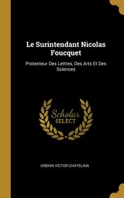 ksiazka tytu: Le Surintendant Nicolas Foucquet autor: Chatelain Urbain Victor