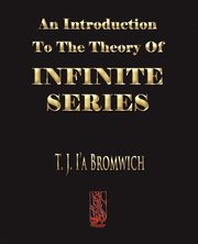 An Introduction To The Theory Of Infinite Series, T. J. Bromwich