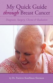 My Quick Guide Through Breast Cancer, Sherman Paulette Kouffman