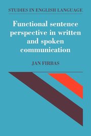 Functional Sentence Perspective in Written and Spoken Communication, Firbas Jan