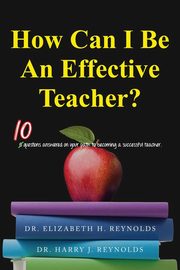 How Can I Be An Effective Teacher?, Reynolds Dr. Elizabeth H.