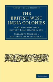 The British West India Colonies in Connection with Slavery, Emancipation, Etc., Campbell Elizabeth
