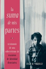 ksiazka tytu: La Suma de Mis Partes autor: Trujillo Olga