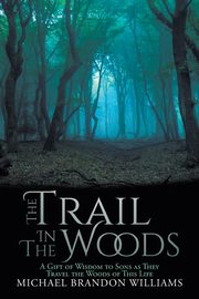 ksiazka tytu: The Trail in the Woods autor: Williams Michael Brandon