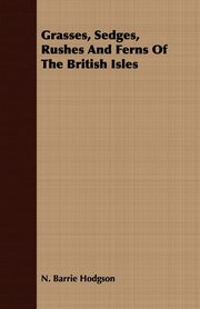 Grasses, Sedges, Rushes And Ferns Of The British Isles, Barrie Hodgson N.
