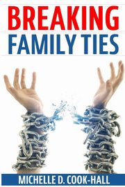 Breaking Family Ties, Cook-Hall Michelle D.