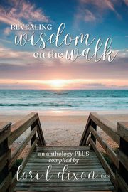 Revealing Wisdom on the Walk, Dixon Lori L.