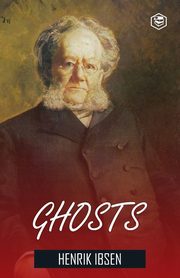 Ghosts Henrik Ibsen, Ibsen Henrik