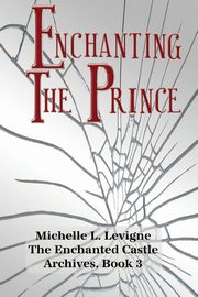 Enchanting the Prince, Levigne Michelle L
