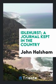 ksiazka tytu: Idlehurst; a journal kept in the country autor: Halsham John