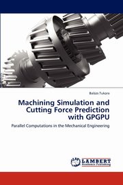 Machining Simulation and Cutting Force Prediction with Gpgpu, Tukora Balazs