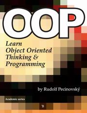 Oop - Learn Object Oriented Thinking and Programming, Pecinovsky Rudolf