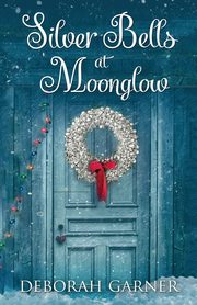 Silver Bells at Moonglow, Garner Deborah