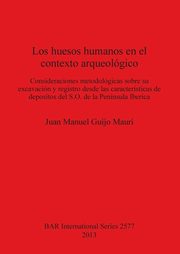 Los huesos humanos en el contexto arqueolgico, Guijo Mauri Juan  Manuel