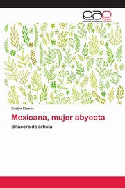 Mexicana, mujer abyecta, Elenes Evelyn
