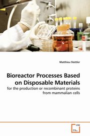 Bioreactor Processes Based on Disposable Materials, Stettler Matthieu