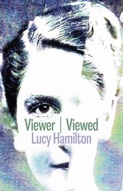 Viewer / Viewed, Hamilton Lucy