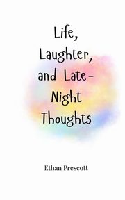Life, Laughter, and Late-Night Thoughts, Prescott Ethan