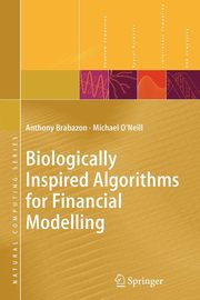 Biologically Inspired Algorithms for Financial Modelling, Brabazon Anthony