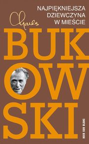 ksiazka tytu: Najpikniejsza dziewczyna w miecie autor: Bukowski Charles