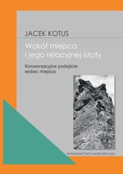 Wok istoty miejsca Konwersacyjne podejcie wobec miejsca, Kotus Jacek