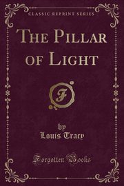 ksiazka tytu: The Pillar of Light (Classic Reprint) autor: Tracy Louis