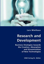Research and Development- Business Strategies towards the Creation, Absorption and Dissemination of New Technologies, Wiethaus Lars