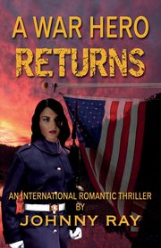A War Hero Returns--Paperback Edition, Ray Johnny