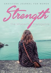 Strength, The Women's Prerogative. Gratitude Journal for Women, @ Journals and Notebooks