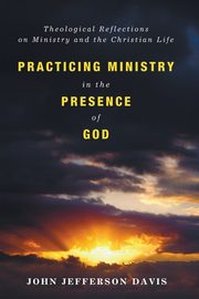 Practicing Ministry in the Presence of God, Davis John Jefferson