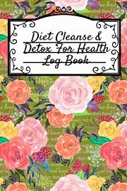Diet Cleanse & Detox For Health Log Book, Green Leafy