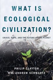 What Is Ecological Civilization, Clayton Philip
