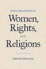 Explorations in Women, Rights, and Religions, 