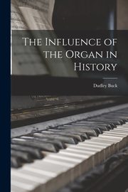 The Influence of the Organ in History, Buck Dudley