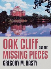 Oak Cliff and the Missing Pieces, Hasty Gregory M.