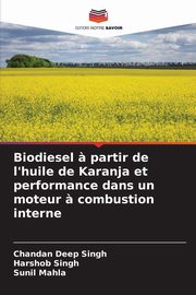 Biodiesel ? partir de l'huile de Karanja et performance dans un moteur ? combustion interne, Singh Chandan Deep