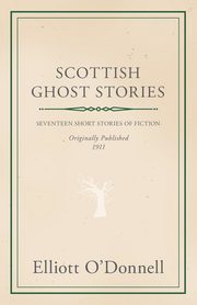 Scottish Ghost Stories, O'Donnell Elliott