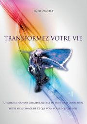 Transformez votre vie, Zanella Laure