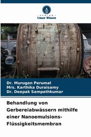 Behandlung von Gerbereiabwssern mithilfe einer Nanoemulsions-Flssigkeitsmembran, Perumal Dr. Murugan