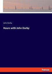 Hours with John Darby, Darby John