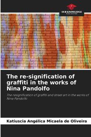 The re-signification of graffiti in the works of Nina Pandolfo, Oliveira Katiuscia Anglica Micaela de