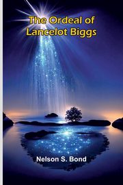 The Ordeal Of Lancelot Biggs, Bond Nelson S.