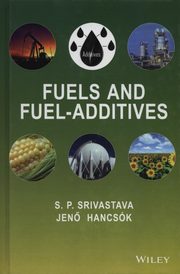 ksiazka tytu: Fuels and Fuel-Additives autor: Srivastava S.P., Hancsok Jeno